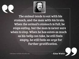 (pause as the security guard is eaten) oh, my god, we're doomed! The Animal Tends To Eat Inspirational Quote By Alan Watts