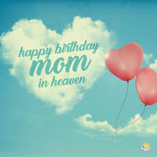 Birthday Wishes For Mom In Heaven Quotes Happy Birthday In Heaven Mom Wishes And Poems Birthdays Elise Blog In 2020 Birthday In Heaven Happy Birthday In Heaven Happy Heavenly Birthday Dad