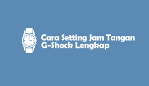 Cara mengatur waktu jam tangan g shock. Cara Setting Jam G Shock Lengkap Semua Tipe
