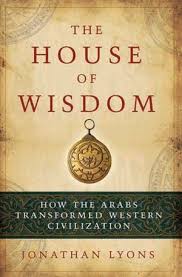 The House Of Wisdom How The Arabs Transformed Western Civilization House Of Wisdom Civilization Wisdom