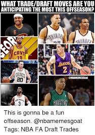 Search, discover and share your favorite nba trades gifs. What Tradedraft Moves Are You Anticipating The Most Thisoffseason Cavs 12 Celtics Mew Orue This Is Gonna Be A Fun Offseason Tags Nba Fa Draft Trades Cavs Meme On Me Me
