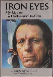 Iron Eyes: My Life As a Hollywood Indian by Cody, Iron Eyes, Cody, Perry,  Perry, Collin (1984) Hardcover