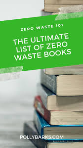 The Ultimate List Of Zero Waste Books Zero Waste Zero Waste Kitchen Zero Waste Living
