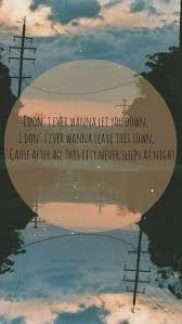 I Don T Ever Wanna Let You Down I Don T Ever Wanna Leave This Town Cause After All This City Never Sleeps At Imagine Dragons Imagine Dragons Lyrics Imagine