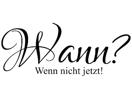 Am dm doch wenn's so irgendwo einfach nicht mehr weitergeht. Wandtattoo Wann Wenn Nicht Jetzt Klebeheld De