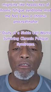 The chronic fatigue and migraine-like headaches of chronic fatigue syndrome  made me feel I was a chronic procrastinator., © Diary of a Sickle Cell  Warrior Surviving Chronic Fatigue Syndrome.