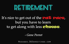 You are one of my closest friends, and you can not the importance of retirement quotes as a way to do something nice for your boss, friend or. Quotes About Funny Retirement 51 Quotes