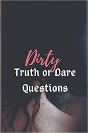 You can have funny truth or dare questions, philosophical truth or dare questions or stick with the scandalous stuff you can all gossip about later. Buy Dirty Truth Or Dare The Erotic Game Of Naughty Choices Book Online At Low Prices In India Dirty Truth Or Dare The Erotic Game Of Naughty Choices Reviews Ratings