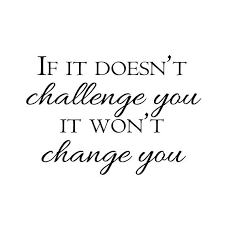 If It Doesn T Challenge You It Won T Change You By Scriptuminmuris Challenge Yourself Quotes Be Yourself Quotes Quotes