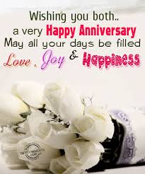 Wishing You Both A Very Happy Anniversary May All Your Days Be Filled Love Joy Happiness Happy Anniversary Quotes Happy Anniversary Wishes Happy Wedding Anniversary Wishes