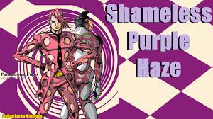 Shameless Purple Haze Youtube Jojo no kimyou na bouken 31k. shameless purple haze