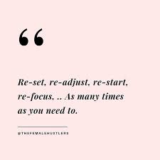 Re Set Re Adjust Re Start Re Focus As Many Times As You Need To Words Quotes Inspirational Words Words