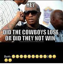 Hey Did The Cowboys Lose Or Did They Not Win Amicaunchcom Meme On Me Me