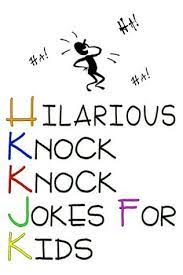 We've listed some of best, silly, hilarious, wicked and funny knock knock jokes for children of all ages, teens, and adults. Hilarious Knock Knock Jokes For Kids By John Robbins