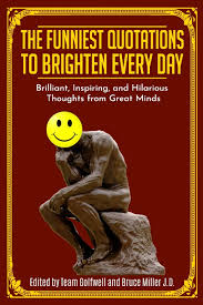 Happy tuesday memes, images and tuesday motivational quotes. The Funniest Quotations To Brighten Every Day Brilliant Inspiring And Hilarious Thoughts From Great Minds Quotes To Inspire Golfwell Team Miller J D Bruce 9781710441413 Amazon Com Books