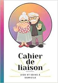 Carnet De Liaison D Aide Et Soins A Domicile En 2020 Aidant Familial Soins A Domicile Cahier De Liaison