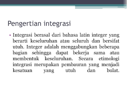 Memberi tempat bagi suatu unsur demi suatu keseluruhan. Integrasi Berasal Dari Bahasa Latin Yakni Jawabanku Id