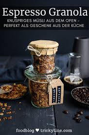 Rezept Fur Espresso Granola Knuspriges Musli Aus Dem Ofen Trickytine Rezepte Lecker Geschenke Aus Der Kuche
