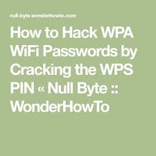 How To Hack Wpa Wifi Passwords By Cracking The Wps Pin Null Byte Wonderhowto Wifi Password Wpa Wifi