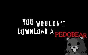 Child sexual abuse material (csam) is illegal. You Wouldn T Download A Pedobear Text On Black Background Black Background Humor Pedobear You Wouldn T Download Hd Wallpaper Wallpaper Flare