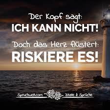 Der Kopf Sagt Ich Kann Nicht Doch Das Herz Flustert Riskiere Es Motivierende Spruche