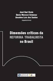 A reforma trabalhista significa uma mudança substantiva no padrão de regulação do trabalho no brasil, pois altera mais do que as relações de emprego, tendendo a produzir efeitos deletérios sobre a economia, o mercado de trabalho, a proteção social e a forma de organização da sociedade brasileira. Instituto De Economia Unicamp Dimensoes Criticas Da Reforma Trabalhista No Brasil