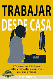 Existen varias compañías y fábricas que te ofrecen trabajar armando cosas desde casa. Amazon Com Trabajar Desde Casa Como Conseguir Trabajos Reales Y Rentables Por Internet En 7 Dias O Menos Spanish Edition Ebook Torres Eric Kindle Store