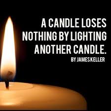 Image May Contain Fire Text That Says A Candle Loses Nothing By Lighting Another Candle By Jameskeller In 2020