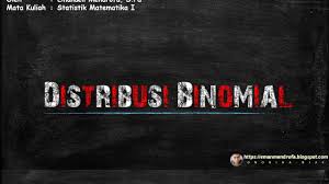 Distribusi Binomial Distribusi Binomial Statistika Matematika