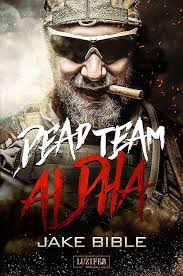 DEAD TEAM ALPHA: Endzeit-Thriller (German Edition) eBook : Bible, Jake,  Lohse, Tina: Amazon.co.uk: Kindle Store