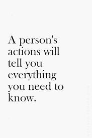 A Person S Actions Will Tell You Everything You Need To Know Words Quotes Words Quotes To Live By