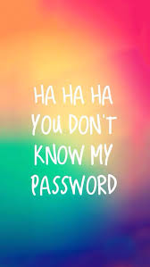 Ha Ha You Don T Know My Password Cool Lock Screen Wallpaper Lock Screen Wallpaper Iphone Locked Wallpaper
