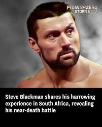 My family almost retrieved my body from South Africa.” In the ring, Steve  Blackman went by the nickname "The Lethal Weapon." As these stories show,  outside the ring, he is so much