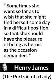 Henry James About Heroism The Portrait Of A Lady 1881 Henry James Quotes Henry James English Reference