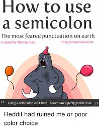 What it means when you say literally poster. How To Use A Semicolon The Most Feared Punctuation On Earth Httpll The Oatmeal Com Created By The Oatmeal Using A Semicolon Isn T Hard Ionce Saw A Party Gorilla Do It Reddit