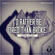 I D Rather Be Tired Than Broke Graphicdesigner Webdesigner Money Work Hustle Tired Broke Hard Work Quotes Business Motivational Quotes Favorite Words