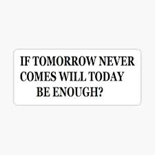 We all know of people who thought they could to it (whatever it is) tomorrow. Tomorrow Never Comes Gifts Merchandise Redbubble