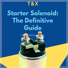 starter solenoid the definitive guide to solve all the