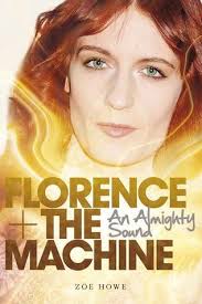 Florence + the Machine: An Almighty Sound by Zoë Howe