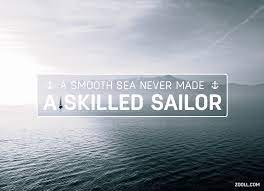 Not because i spent 20+ years in the united states navy but because of the profound meaning i have for it. Zooll Com Quote Of The Week A Smooth Sea Never Made A Skilled Sailor