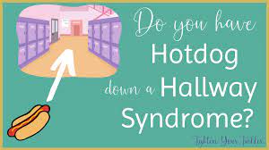Do you have 'Hotdog Down A Hallway Syndrome'?