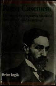 Roger Casement : The Biography of a Patriot Who Lived for England, Died for  Ireland by Inglis, Brian