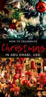 Your Complete 2020 Guide To Celebrating Christmas In Abu Dhabi Our Globetrotters Abu Dhabi Christmas Celebrations Christmas Travel