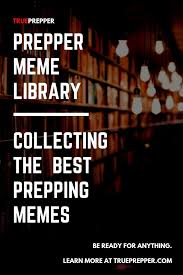 103 Prepper Memes Survival Meme Library Trueprepper Prepper Survival Quotes Memes