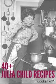 47 Classic Julia Child Recipes Julia Child Recipes Julia Child Kids Meals
