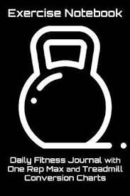 Exercise Notebook Daily Fitness Journal With One Rep Max And Treadmill Conversion Charts Black