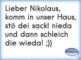 Auch in diesem jahr hat uns der nikolaus wieder besucht!⭐. Lieber Nikolaus Komm In Unser Haus Sto Dei Sackl Nieda Und Dann Schleich Die Wieda Osterreichische Spruche Und Zitate