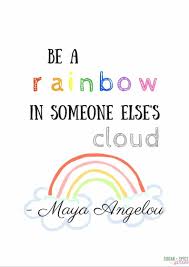Be A Rainbow In Someone Else S Cloud Free Printable Inspirational Poster With The Famous May Cute Quotes For Kids Inspirational Quotes For Kids Quotes For Kids