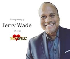 The 106.7 WTLC radio family mourns the untimely death of beloved friend and  radio legend Jerry Wade. Known on-air as “The Loverman” Jerry Wade, is  undoubtedly, one of the most recognizable, faces