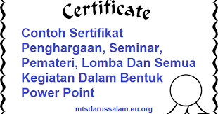 Orang akan senantiasa mencarinya untuk menambah koleksi serta pilihan baik itu untuk keperluan pribadi maupun untuk keperluan perusahaan. Contoh Sertifikat Penghargaan Seminar Pemateri Lomba Dan Semua Kegiatan Dalam Bentuk Power Point Mts Darussalam